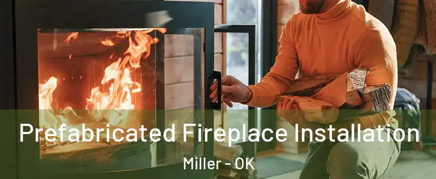 Prefabricated Fireplace Installation Miller - OK