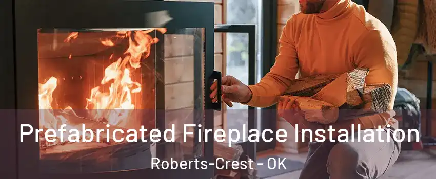Prefabricated Fireplace Installation Roberts-Crest - OK