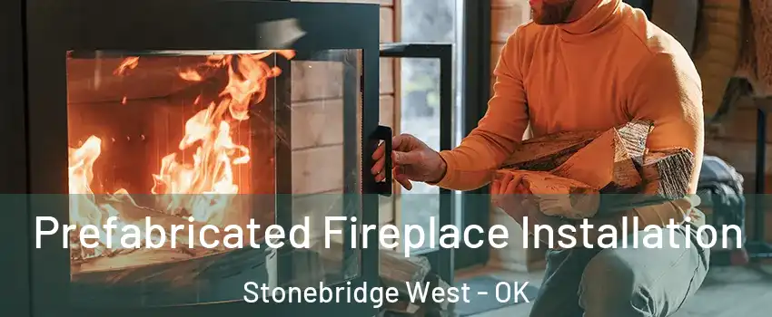 Prefabricated Fireplace Installation Stonebridge West - OK