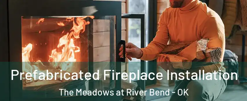 Prefabricated Fireplace Installation The Meadows at River Bend - OK