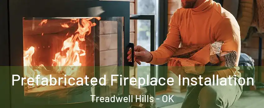 Prefabricated Fireplace Installation Treadwell Hills - OK