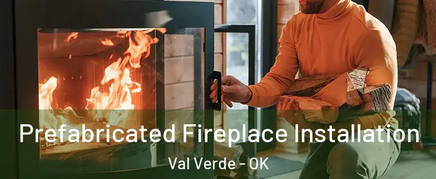 Prefabricated Fireplace Installation Val Verde - OK
