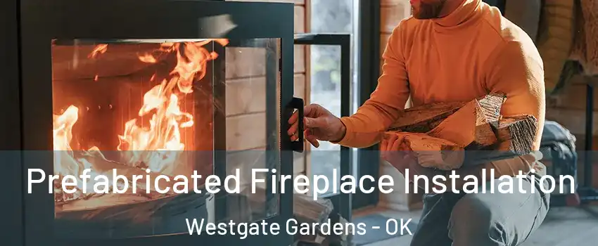 Prefabricated Fireplace Installation Westgate Gardens - OK