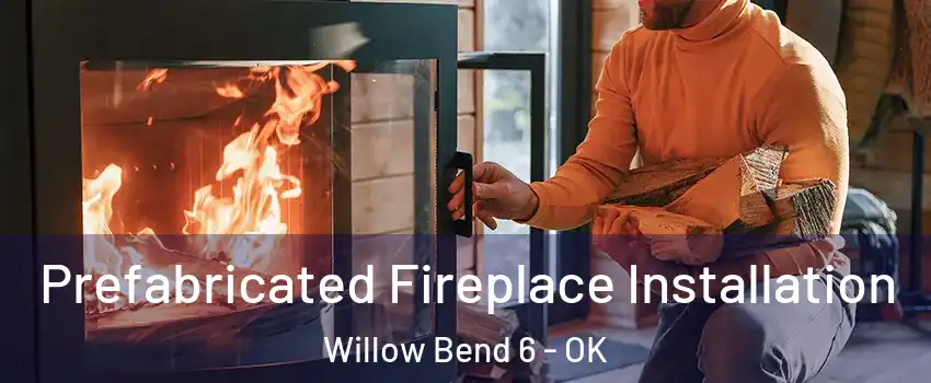 Prefabricated Fireplace Installation Willow Bend 6 - OK