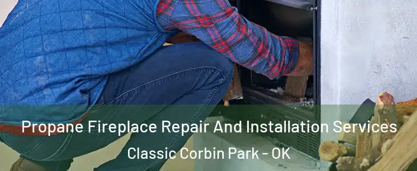 Propane Fireplace Repair And Installation Services Classic Corbin Park - OK