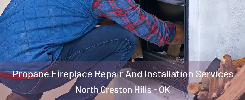 Propane Fireplace Repair And Installation Services North Creston Hills - OK