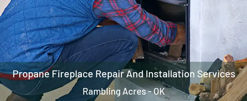 Propane Fireplace Repair And Installation Services Rambling Acres - OK