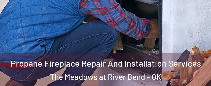 Propane Fireplace Repair And Installation Services The Meadows at River Bend - OK
