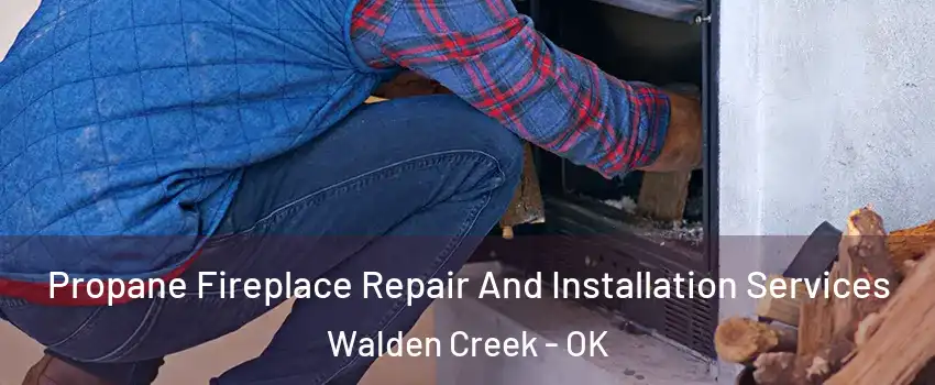 Propane Fireplace Repair And Installation Services Walden Creek - OK