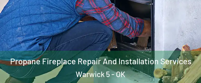 Propane Fireplace Repair And Installation Services Warwick 5 - OK
