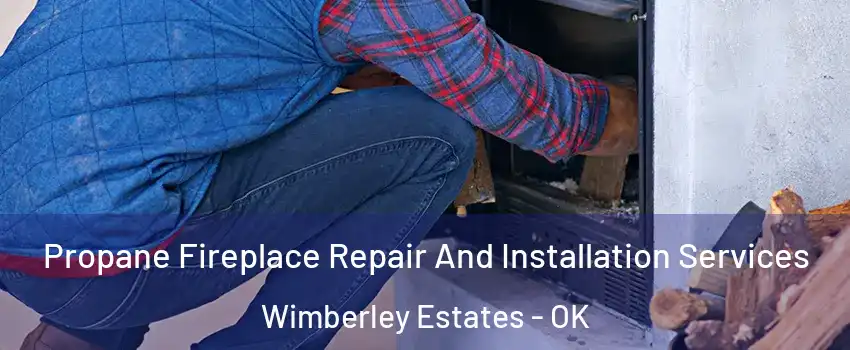 Propane Fireplace Repair And Installation Services Wimberley Estates - OK