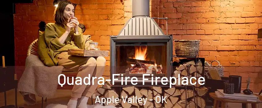 Quadra-Fire Fireplace Apple Valley - OK