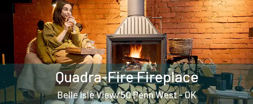 Quadra-Fire Fireplace Belle Isle View/50 Penn West - OK