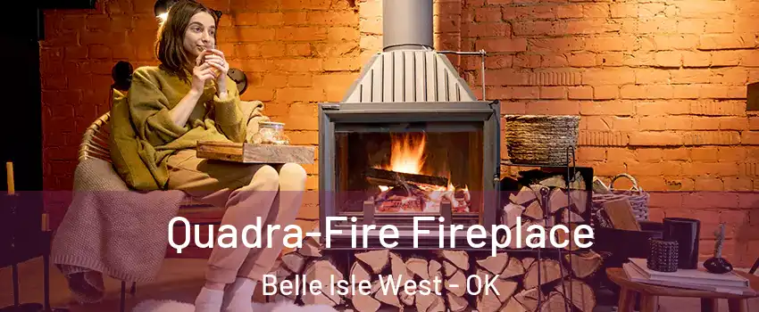 Quadra-Fire Fireplace Belle Isle West - OK