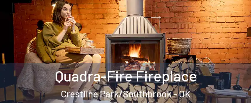 Quadra-Fire Fireplace Crestline Park/Southbrook - OK
