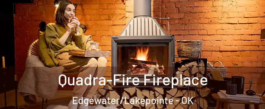 Quadra-Fire Fireplace Edgewater/Lakepointe - OK