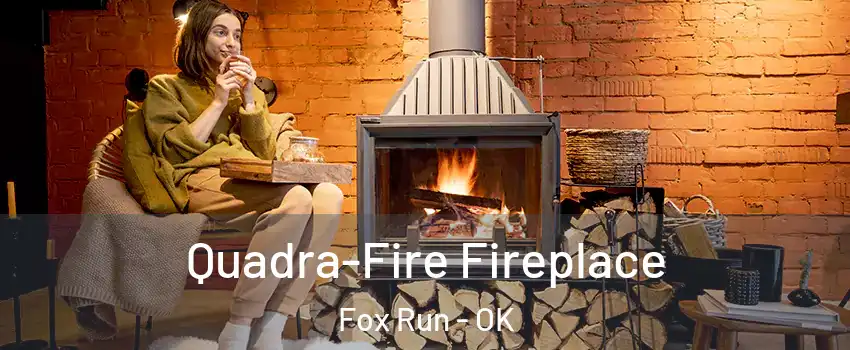 Quadra-Fire Fireplace Fox Run - OK