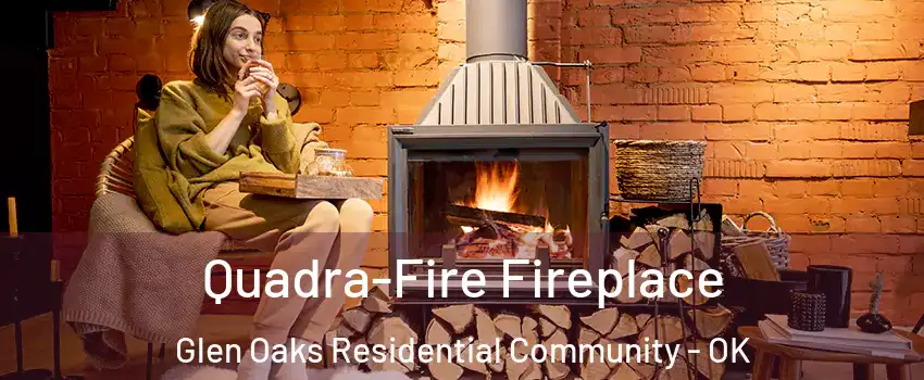 Quadra-Fire Fireplace Glen Oaks Residential Community - OK