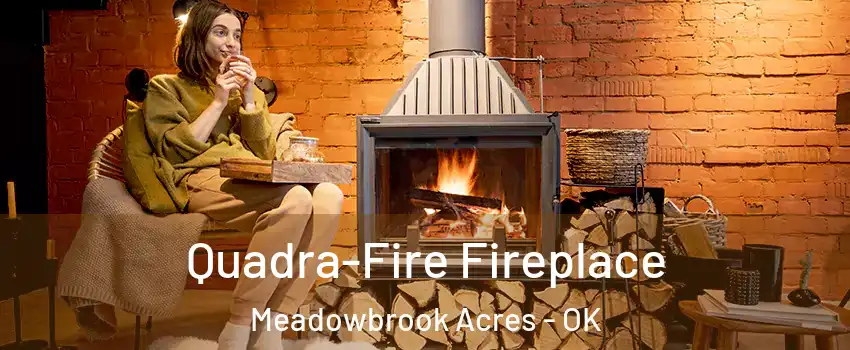 Quadra-Fire Fireplace Meadowbrook Acres - OK