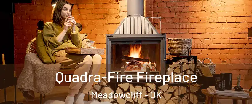 Quadra-Fire Fireplace Meadowcliff - OK