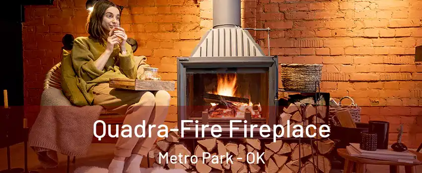Quadra-Fire Fireplace Metro Park - OK