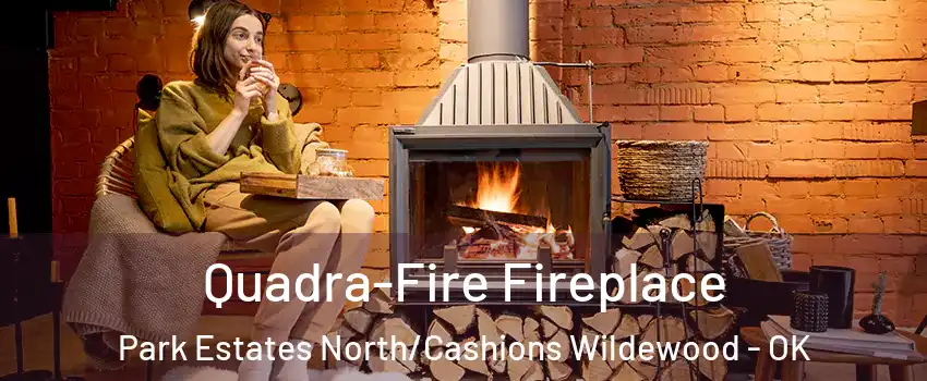 Quadra-Fire Fireplace Park Estates North/Cashions Wildewood - OK