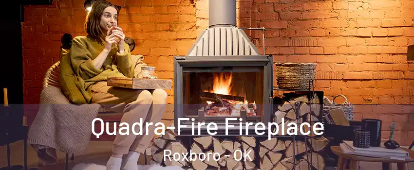 Quadra-Fire Fireplace Roxboro - OK