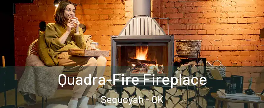 Quadra-Fire Fireplace Sequoyah - OK