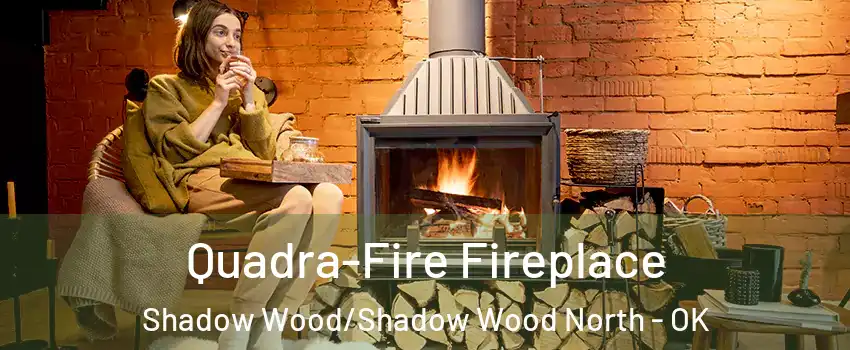 Quadra-Fire Fireplace Shadow Wood/Shadow Wood North - OK