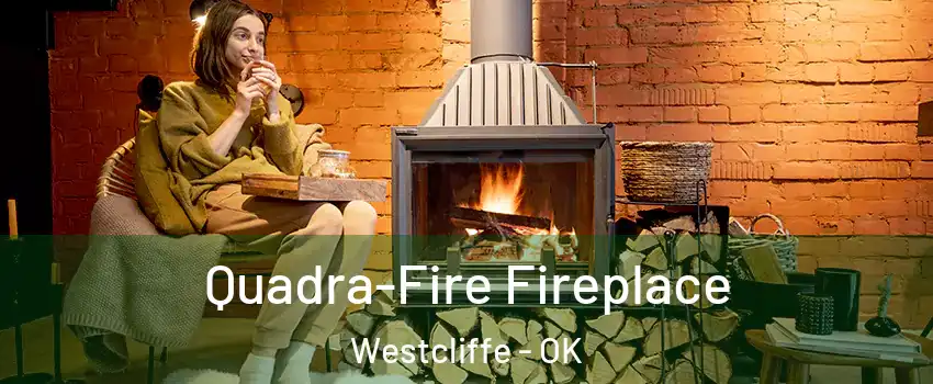 Quadra-Fire Fireplace Westcliffe - OK