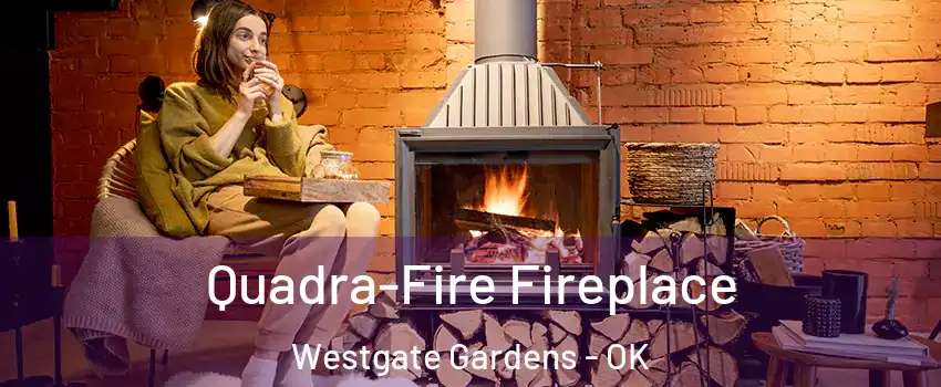 Quadra-Fire Fireplace Westgate Gardens - OK