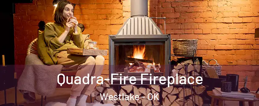 Quadra-Fire Fireplace Westlake - OK