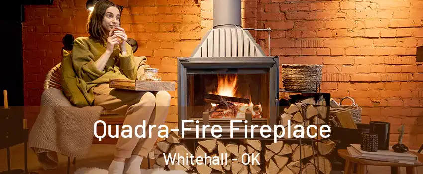 Quadra-Fire Fireplace Whitehall - OK