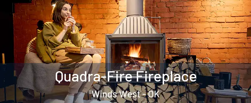 Quadra-Fire Fireplace Winds West - OK