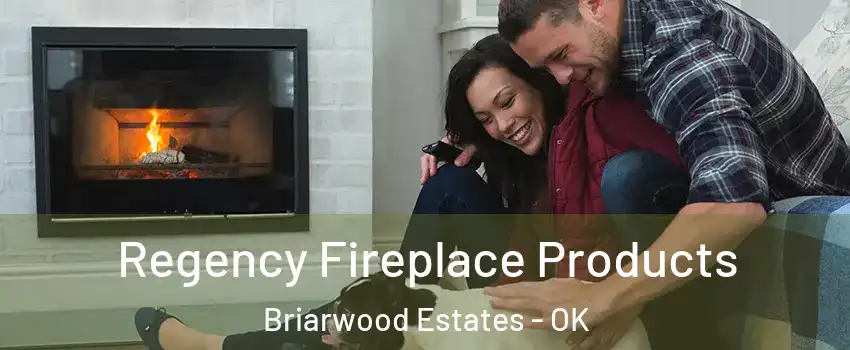 Regency Fireplace Products Briarwood Estates - OK