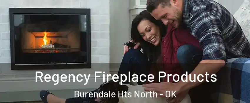 Regency Fireplace Products Burendale Hts North - OK