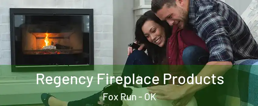 Regency Fireplace Products Fox Run - OK