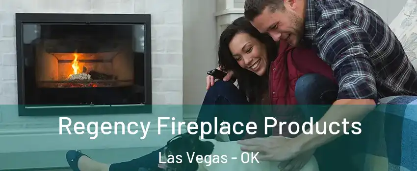 Regency Fireplace Products Las Vegas - OK
