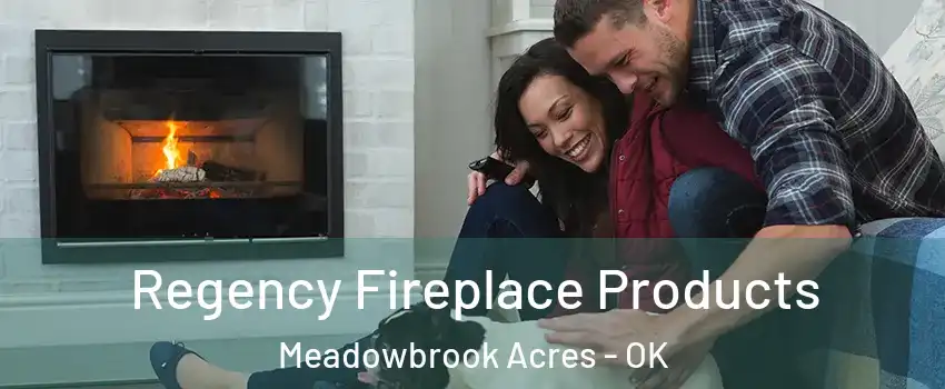 Regency Fireplace Products Meadowbrook Acres - OK