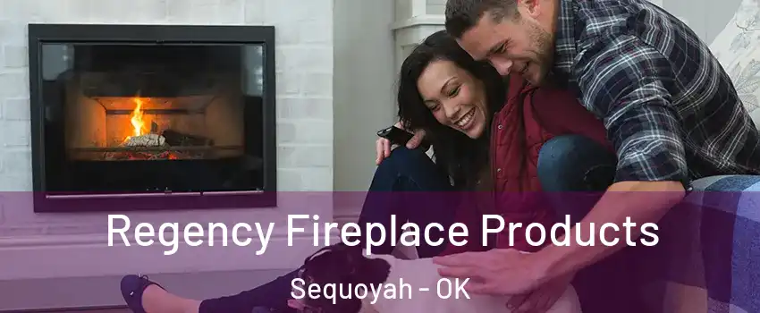 Regency Fireplace Products Sequoyah - OK