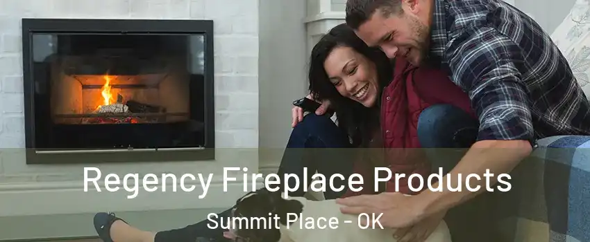 Regency Fireplace Products Summit Place - OK