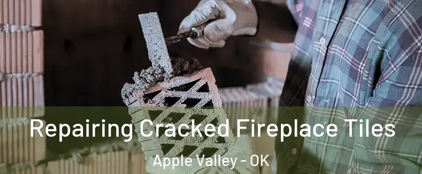 Repairing Cracked Fireplace Tiles Apple Valley - OK