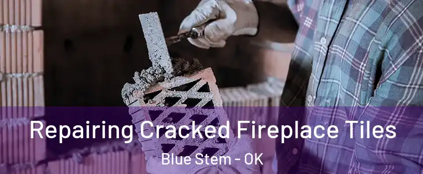 Repairing Cracked Fireplace Tiles Blue Stem - OK