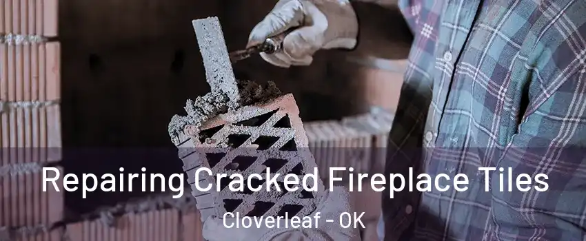 Repairing Cracked Fireplace Tiles Cloverleaf - OK