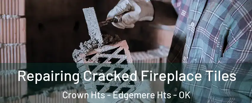 Repairing Cracked Fireplace Tiles Crown Hts - Edgemere Hts - OK