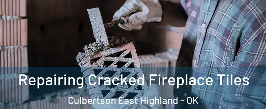 Repairing Cracked Fireplace Tiles Culbertson East Highland - OK