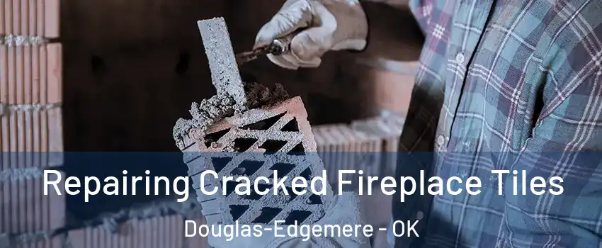 Repairing Cracked Fireplace Tiles Douglas-Edgemere - OK