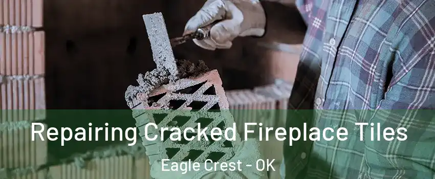 Repairing Cracked Fireplace Tiles Eagle Crest - OK
