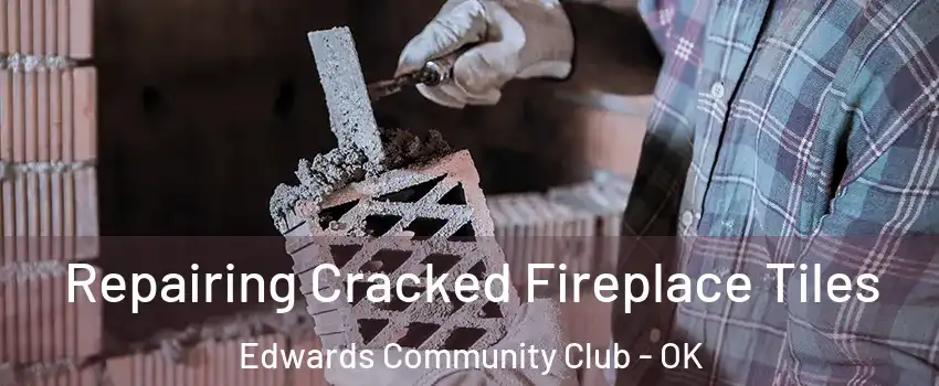 Repairing Cracked Fireplace Tiles Edwards Community Club - OK