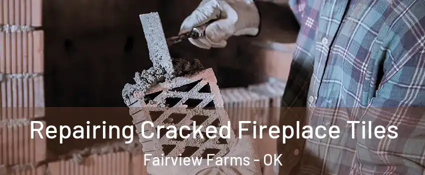 Repairing Cracked Fireplace Tiles Fairview Farms - OK